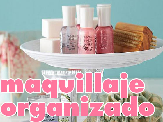 ALGUNAS IDEAS PARA ORGANIZAR TUS MAQUILLAJES