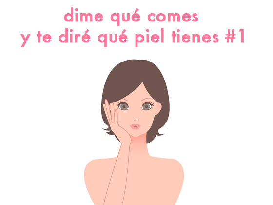 DIME QUÉ COMES Y TE DIRÉ QUÉ PIEL TIENES