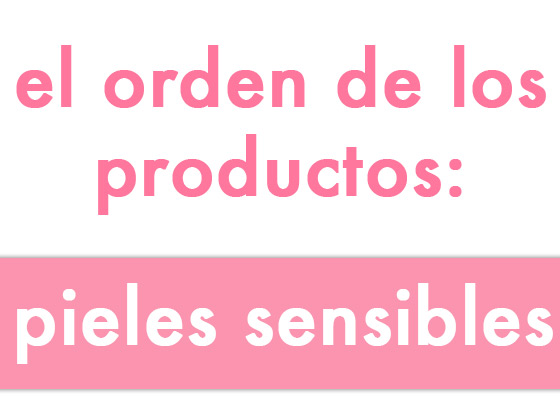 El orden de los productos: pieles sensibles