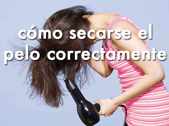 Cómo secarse el pelo correctamente