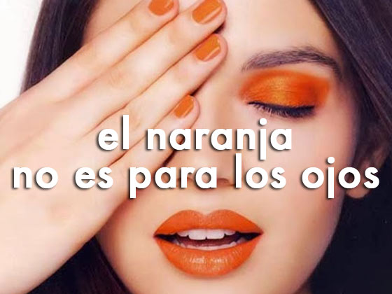 El naranja NO es para los ojos