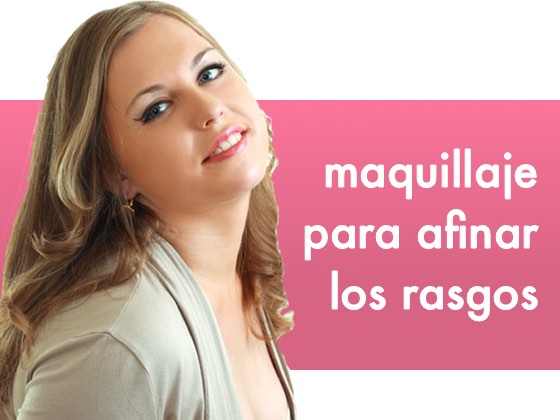 Maquillaje para afinar los rasgos