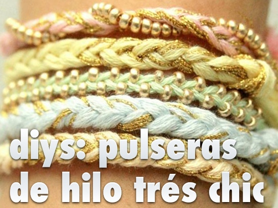 DIYS: Pulseras de hilo trés Chic