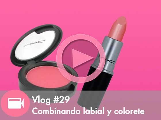 Vlog #29: Combinando el labial y el colorete