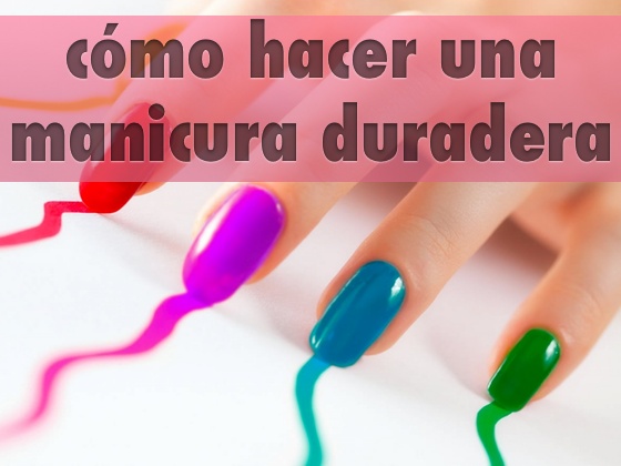 Cómo hacer una manicura duradera