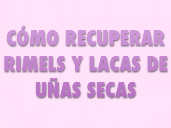 Cómo recuperar rímels y lacas de uñas secos